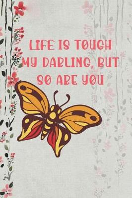 Book cover for Life Is Tough My Darling, But So Are You