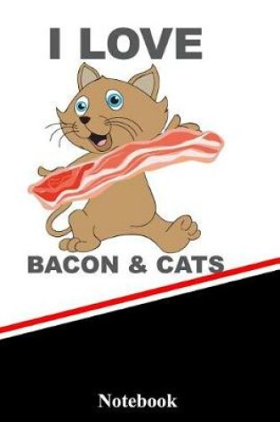 Cover of I Love Bacon and Cats Notebook