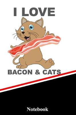 Book cover for I Love Bacon and Cats Notebook