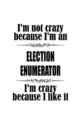 Book cover for I'm Not Crazy Because I'm An Election Enumerator I'm Crazy Because I like It