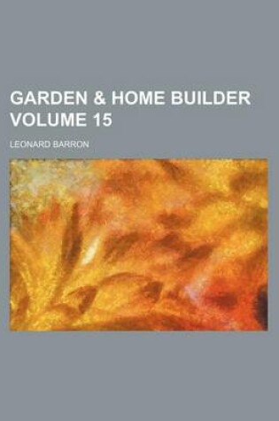 Cover of Garden & Home Builder Volume 15