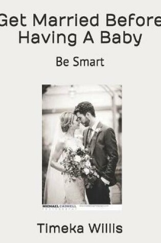 Cover of Get Married Before Having A Baby