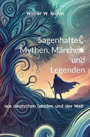 Cover of Sagenhaftes, Mythen, Märchen und Legenden