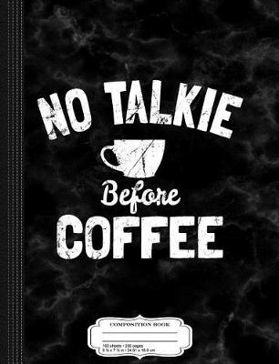 Book cover for No Talkie Before Coffee Composition Notebook