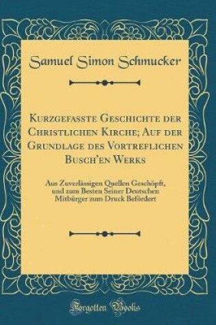 Cover of Kurzgefasste Geschichte Der Christlichen Kirche; Auf Der Grundlage Des Vortreflichen Busch'en Werks