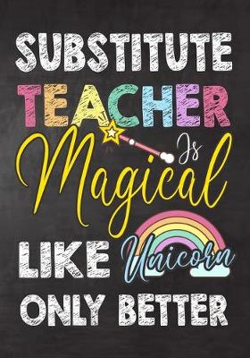 Book cover for Substitute Teacher Is Magical Like Unicorn Only Better