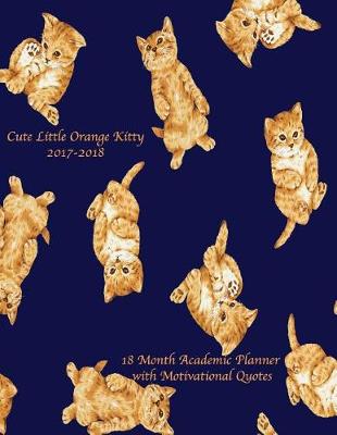 Book cover for Cute Little Orange Kitty 2017-2018 18 Month Academic Planner