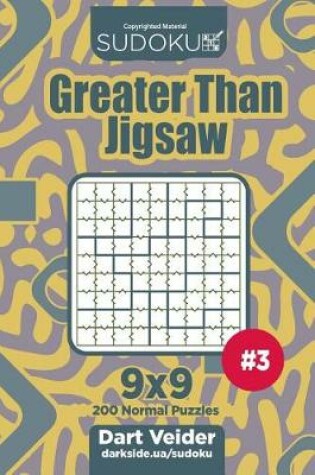 Cover of Sudoku Greater Than Jigsaw - 200 Normal Puzzles 9x9 (Volume 3)