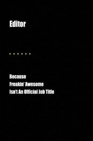 Cover of Editor Because Freakin' Awesome Isn't an Official Job Title