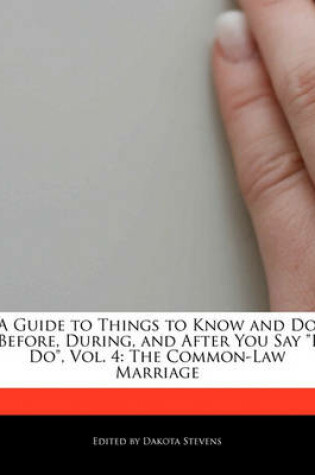 Cover of A Guide to Things to Know and Do Before, During, and After You Say I Do, Vol. 4