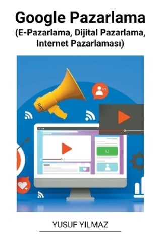 Cover of Google Pazarlama (E-Pazarlama, Dijital Pazarlama, Internet Pazarlamas&#305;)