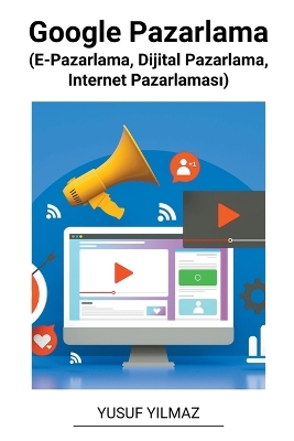 Book cover for Google Pazarlama (E-Pazarlama, Dijital Pazarlama, Internet Pazarlamas&#305;)