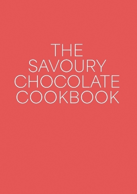 Book cover for The Savoury Chocolate Cookbook