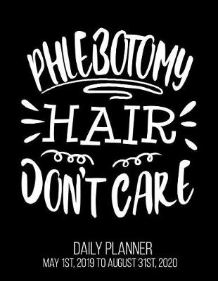 Book cover for Phlebotomy Hair Don't Care Daily Planner May 1st, 2019 to August 31st, 2020