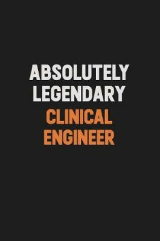 Cover of Absolutely Legendary Clinical Engineer