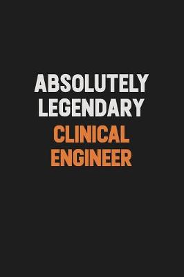 Book cover for Absolutely Legendary Clinical Engineer