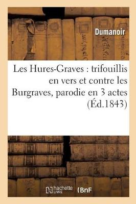 Cover of Les Hures-Graves: Trifouillis En Vers Et Contre Les Burgraves, Parodie En 3 Actes