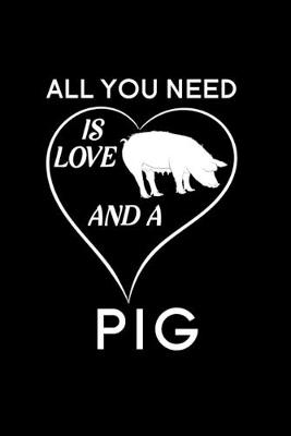 Book cover for All You Need Is Love And A Pig