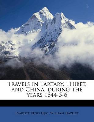 Book cover for Travels in Tartary, Thibet, and China, During the Years 1844-5-6