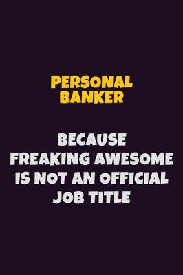 Book cover for Personal Banker, Because Freaking Awesome Is Not An Official Job Title