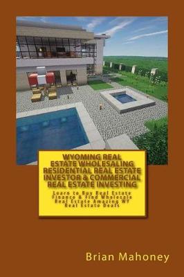 Book cover for Wyoming Real Estate Wholesaling Residential Real Estate Investor & Commercial Real Estate Investing