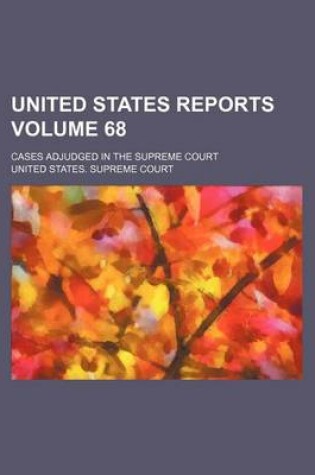 Cover of United States Reports Volume 68; Cases Adjudged in the Supreme Court