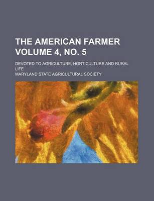 Book cover for The American Farmer; Devoted to Agriculture, Horticulture and Rural Life Volume 4, No. 5