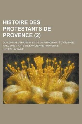 Cover of Histoire Des Protestants de Provence; Du Comtat Venaissin Et de La Principaute D'Orange, Avec Une Carte de L'Ancienne Provence (2)