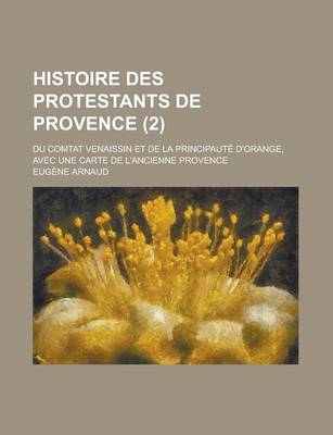 Book cover for Histoire Des Protestants de Provence; Du Comtat Venaissin Et de La Principaute D'Orange, Avec Une Carte de L'Ancienne Provence (2)