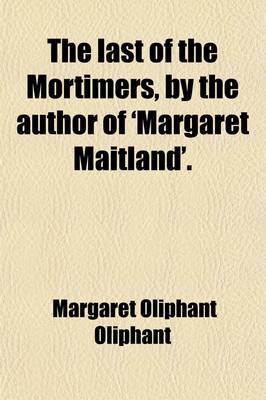 Book cover for The Last of the Mortimers, by the Author of 'Margaret Maitland'.