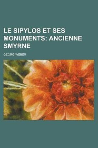 Cover of Le Sipylos Et Ses Monuments