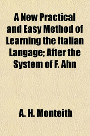 Cover of A New Practical and Easy Method of Learning the Italian Langage; After the System of F. Ahn