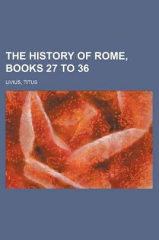 Cover of The History of Rome, Books 27 to 36