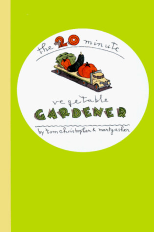Cover of The 20-Minute Vegetable Gardener