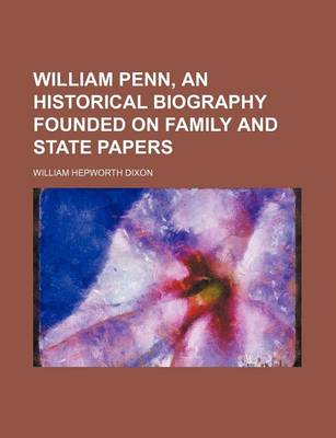 Book cover for William Penn, an Historical Biography Founded on Family and State Papers