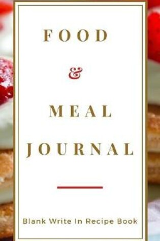 Cover of Food And Meal Journal - Blank Write In Recipe Book - Includes Sections For Ingredients Directions And Prep Time.