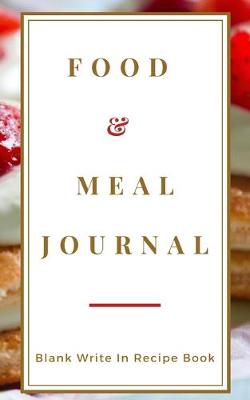 Book cover for Food And Meal Journal - Blank Write In Recipe Book - Includes Sections For Ingredients Directions And Prep Time.