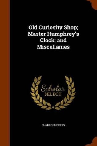 Cover of Old Curiosity Shop; Master Humphrey's Clock; and Miscellanies