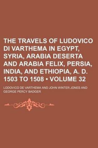 Cover of The Travels of Ludovico Di Varthema in Egypt, Syria, Arabia Deserta and Arabia Felix, Persia, India, and Ethiopia, A. D. 1503 to 1508 (Volume 32)