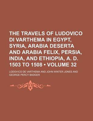 Book cover for The Travels of Ludovico Di Varthema in Egypt, Syria, Arabia Deserta and Arabia Felix, Persia, India, and Ethiopia, A. D. 1503 to 1508 (Volume 32)