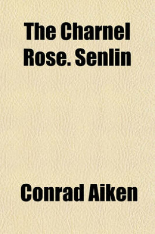 Cover of The Charnel Rose. Senlin; Biography and Other Poems