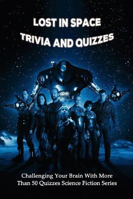 Book cover for Lost in Space Trivia and Quizzes