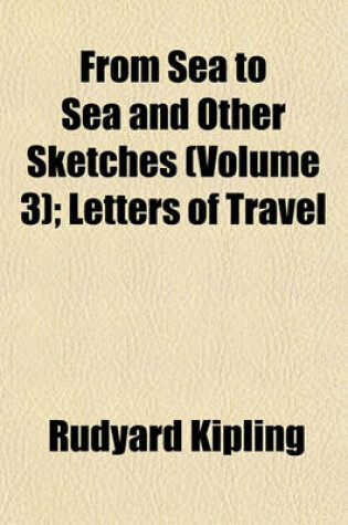 Cover of From Sea to Sea and Other Sketches (Volume 3); Letters of Travel