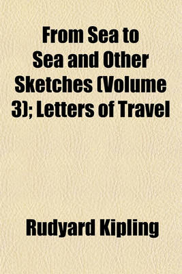 Book cover for From Sea to Sea and Other Sketches (Volume 3); Letters of Travel