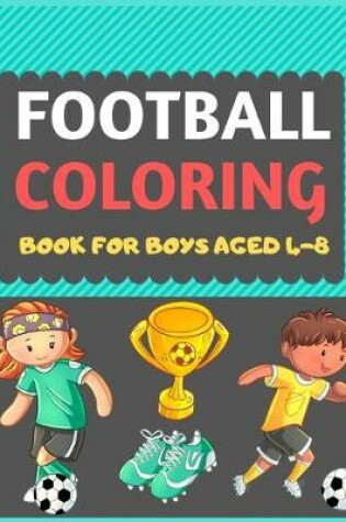 Cover of Football Coloring Book For Boys Aged 4-8