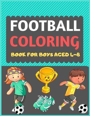 Book cover for Football Coloring Book For Boys Aged 4-8