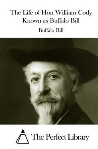 Cover of The Life of Hon William Cody Known as Buffalo Bill