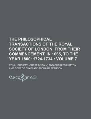 Book cover for The Philosophical Transactions of the Royal Society of London, from Their Commencement, in 1665, to the Year 1800 (Volume 7); 1724-1734