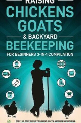 Cover of Raising Chickens, Goats & Backyard Beekeeping For Beginners