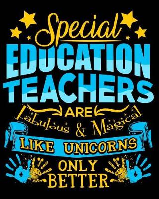 Book cover for Special Education Teachers Are Fabulous & Magical Like Unicorns Only Better